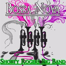 Shorty Rogers Big Band: Bossa Nova