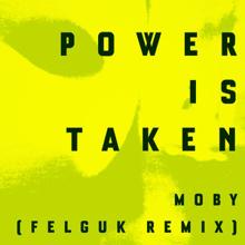 Moby: Power Is Taken (Felguk Remix)