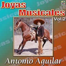 Antonio Aguilar: Joyas Musicales: Caballos, Gallos y Cantinas