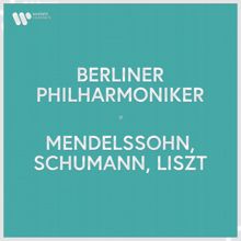 Berliner Philharmoniker: Berliner Philharmoniker - Mendelssohn, Schumann & Liszt