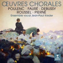 Jean-Paul Kreder: Fauré, Poulenc, Debussy, Roussel & Pierné: Œuvres chorales