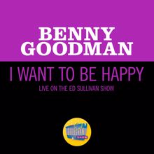 Benny Goodman: I Want To Be Happy (Live On The Ed Sullivan Show, June 19, 1960) (I Want To Be HappyLive On The Ed Sullivan Show, June 19, 1960)