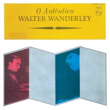 Walter Wanderley: O Autêntico Walter Wanderley