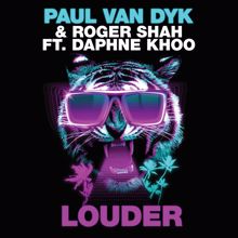 Paul Van Dyk & Roger Shah feat. Daphne Khoo: Louder (Club Mix)