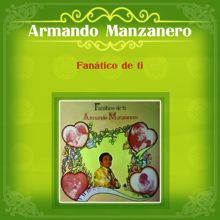 Armando Manzanero: Fanático de Ti