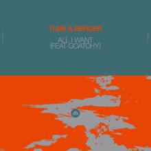 Tube & Berger: All I Want (feat. Goatchy)