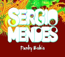 Sergio Mendes: Funky Bahia (Album Version) (Funky Bahia)