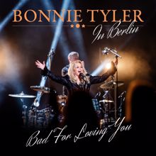 Bonnie Tyler: Bad for Loving You (Live in Berlin)