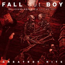 Fall Out Boy: Believers Never Die - Greatest Hits (Volume Two) (Believers Never Die - Greatest HitsVolume Two)