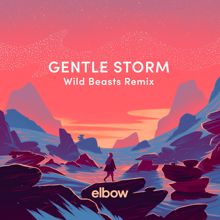 Elbow: Gentle Storm (Wild Beasts Remix)