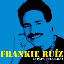 Frankie Ruíz: El Papá De La Salsa