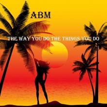 ABM: The Way You Do the Things You Do