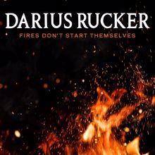 Darius Rucker: Fires Don't Start Themselves