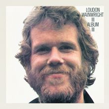 Loudon Wainwright III: Album III