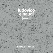 Ludovico Einaudi: Drop (Starkey Remix)