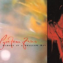 Cocteau Twins: Echoes In A Shallow Bay