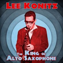 Lee Konitz: The King of Alto Saxophone (Remastered)