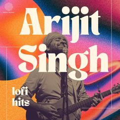 Arijit Singh: Best of Arijit Singh - Lofi Hits