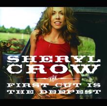 Sheryl Crow: The First Cut Is The Deepest