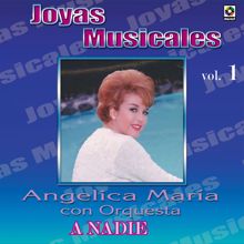 Angélica María: Joyas Musicales: Con Orquesta, Vol. 1 - A Nadie