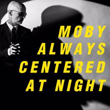 Moby: always centered at night