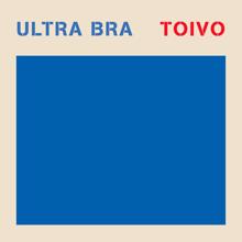 Ultra Bra: Toivo