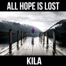 Kila: All Hope Is Lost