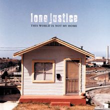 Lone Justice: This World Is Not My Home