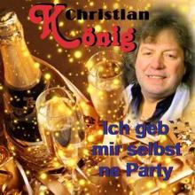 Christian König: Ich geb' mir selbst 'ne Party (Version 2018)