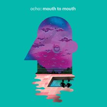 Ocho: Mouth to Mouth