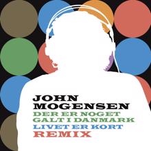 John Mogensen: Der Er Noget Galt I Danmark, Livet Er Kort Remix