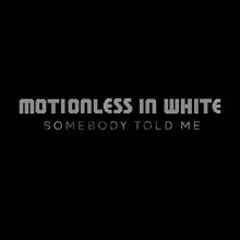 Motionless In White: Somebody Told Me