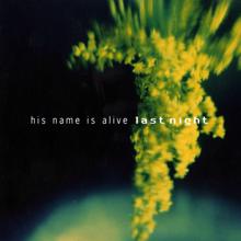 His Name Is Alive: Last Night