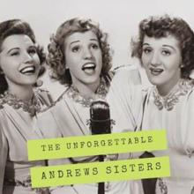 Andrews Sisters: The Unforgettable Andrews Sisters