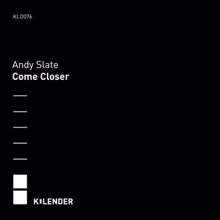 Andy Slate: Come Closer