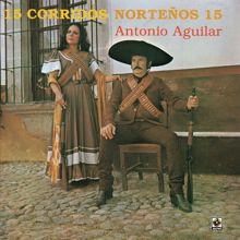 Antonio Aguilar: 15 Corridos Norteños