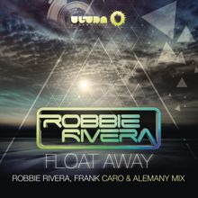 Robbie Rivera: Float Away (2013 Remixes)