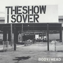 Body/Head: The Show Is Over