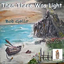Bob Gallo: Then There Was Light