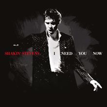 Shakin' Stevens: I Need You Now