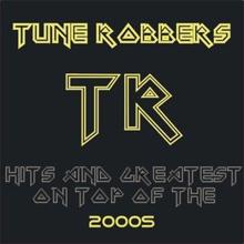 Tune Robbers: Hits And Greatest On Top Of The 2000s performed by Tune Robbers