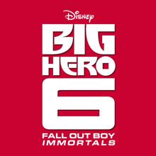 Fall Out Boy: Immortals (From "Big Hero 6")