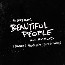 Ed Sheeran: Beautiful People (feat. Khalid) (Danny L Harle Harlecore Remix)
