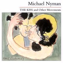 Michael Nyman: The Kiss And Other Movements