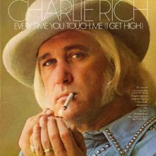 Charlie Rich: Every Time You Touch Me (I Get High)