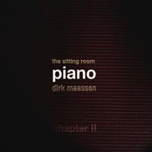 Dirk Maassen: The Sitting Room Piano (Chapter II)