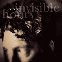 Joe Henry: Invisible Hour