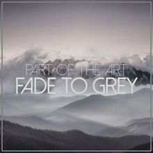 Part of the Art: Fade To Grey