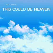 Mag Zero: This Could Be Heaven