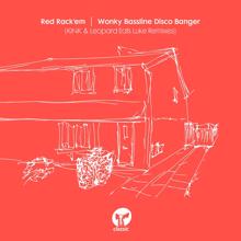 Red Rack'em: Wonky Bassline Disco Banger (KiNK & Leopard Eats Luke Remixes)